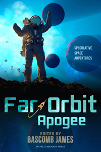 Far Orbit Apogee, Bascomb James, World Weaver Press, Keven R. Pittsinger, Jennifer Campbell-Hicks