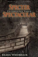 Specter Spectacular: 13 Ghostly Tales, World Weaver Press, Eileen Wiedbrauk